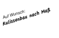   Auf Wunsch: Kulissenbau nach Maß